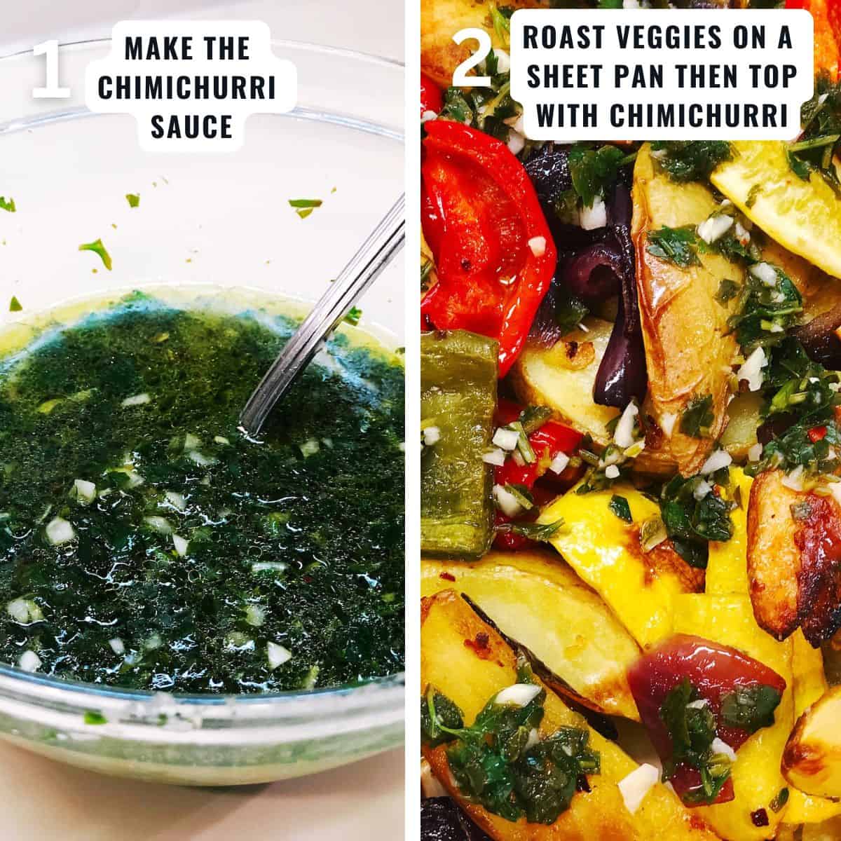 The steps to make the vegetables with chimichurri sauce including making the chimichurri then adding the vegetables to a sheet pan and roasting them then topping with the chimichurri.